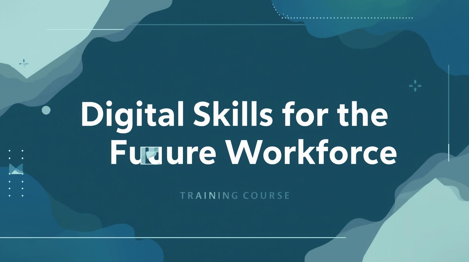 Digital Skills for the Future Workforce